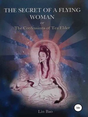 cover image of The secret of the flying woman or the Confession of Tea Elder
